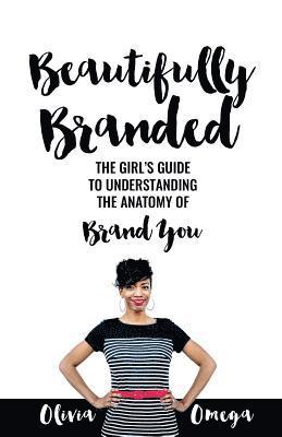 bokomslag Beautifully Branded - The Girl's Guide: Understanding the Anatomy of Brand You