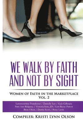 bokomslag We Walk By Faith, Not By Sight: Women of Faith in the Marketplace Vol.2