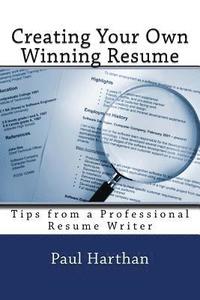 bokomslag Creating Your Own Winning Resume: Tips from a Professional Resume Writer