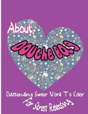 About Douche Bag: Outstanding Swear Words To Color For Stress Releasing 1