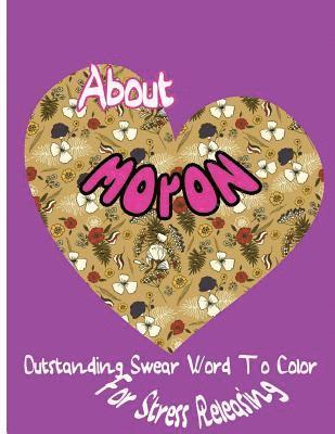 About Moron: Outstanding Swear Words To Color For Stress Releasing 1