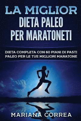 bokomslag La MIGLIOR DIETA PALEO PER MARATONETI: DIETA COMPLETA CON 60 PIANI DI PASTI PALEO PER Le TUE MIGLIORI MARATONE