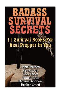 bokomslag Badass Survival Secrets: 11 Survival Books For Real Prepper In You