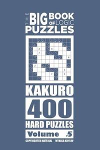bokomslag The Big Book of Logic Puzzles - Kakuro 400 Hard (Volume 5)