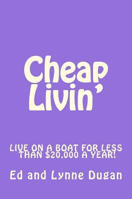 bokomslag Cheap Livin': Live full-time on a boat for less than $20,000 a year!