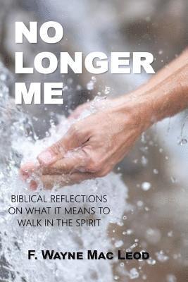 bokomslag No Longer Me: Biblical Reflections on What it Means to Walk in the Spirit