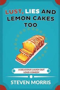 bokomslag Lust, Lies and Lemon Cakes Too: A Delicious Laugh Out Loud Comedy