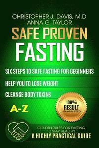 bokomslag Fasting: Safe and Proven Fasting Guide: Six Steps to Safe Fasting A-Z Guide for Beginners Help You to Lose Weight, Belly Fat, C