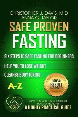 Fasting: Safe and Proven Fasting Guide: Six Steps to Safe Fasting A-Z Guide for Beginners Help You to Lose Weight, Belly Fat, C 1