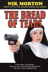 bokomslag The Bread of Tears: A Sister Rose crime thriller