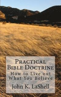 bokomslag Practical Bible Doctrine: How to Live out What you Believe