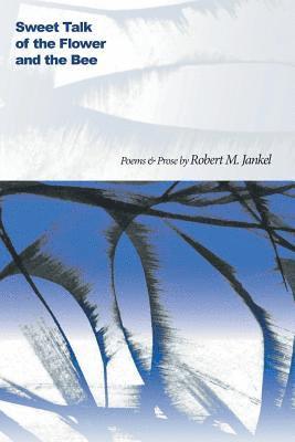 Robert M. Jankel - Sweet Talk of the Flower and the Bee, Häftad