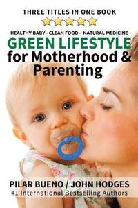 bokomslag Green Lifestyle: for Motherhood & Parenting: Healthy Baby - Clean Food - Natural Medicine