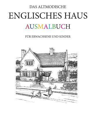 Das altmodische Englisches Haus Ausmalbuch: Für Erwachsene und Kinder 1