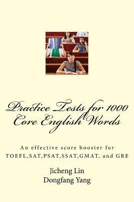 Practice Tests for 1000 Core English Words: An effective score booster for TOEFL, SAT, PSAT, SSAT, GMAT, and GRE 1