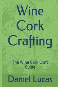 bokomslag Wine Cork Crafting: The Wine Cork Craft Guide