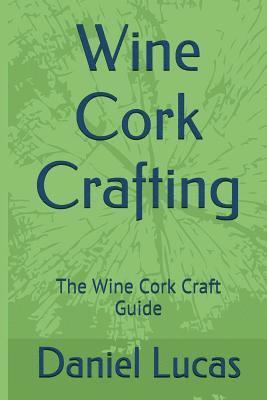 Wine Cork Crafting: The Wine Cork Craft Guide 1