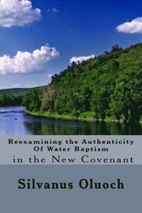 bokomslag Reexamining the Authenticity of Water Baptism In the New Covenant