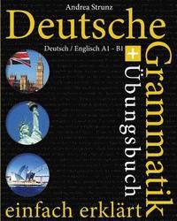 bokomslag Deutsche Grammatik einfach erklärt: Grammatik + Übungsbuch Deutsch / Englisch A1 - B1