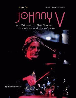 Johnny V in Color: The New Orleans Musician John Vidacovich on the Drums and on the Cymbals 1