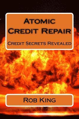 Atomic Credit Repair: Credit Secrets Revealed 1