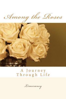 Among the Roses: A Journey Through Life 1