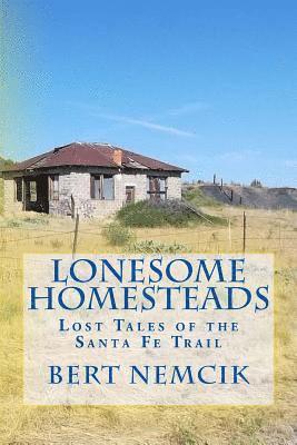 Lonesome Homesteads: Lost Tales of the Santa Fe Trail 1