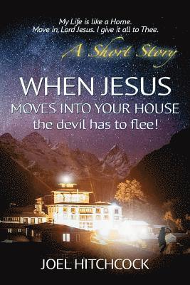 bokomslag When Jesus Moves Into Your House - the devil has to flee!: My Life is like a Home. Move in, Lord Jesus. I give it all to Thee.