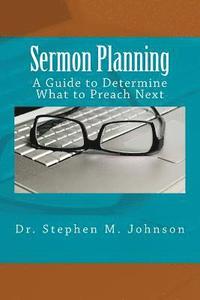 bokomslag Sermon Planning: A Guide to Determine What Should be Preached Next