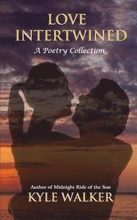 bokomslag Love Intertwined: A Poetry Collection