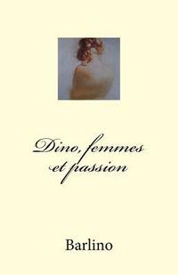 bokomslag Dino, femmes et passion