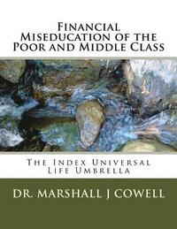 bokomslag Financial Miseducation of the Poor and Middle Class: The Index Universal Life Umbrella