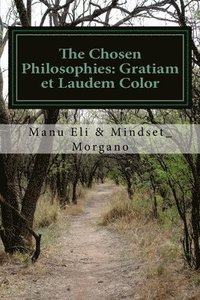 bokomslag The Chosen Philosophies: Gratiam et Laudem Color: Bite Size Belief System