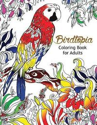 bokomslag Bird Topia Coloring Book For Adults: Stress Relief Coloring Book For Grown-ups Paisly, Henna and Mandala Parrot, Budgerigar, Lovebird, Owl, Pigeons, H