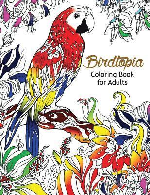 Bird Topia Coloring Book For Adults: Stress Relief Coloring Book For Grown-ups Paisly, Henna and Mandala Parrot, Budgerigar, Lovebird, Owl, Pigeons, H 1