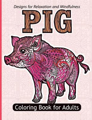 bokomslag Pig Coloring Book For Adults: Stress Relief Coloring Book For Grown-ups Paisly, Henna and Flowers Coloring Pages