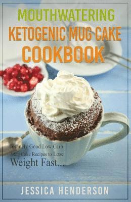 bokomslag Mouthwatering Ketogenic Mug Cake Cookbook: Insanely Good Low Carb Mug Cake Recipes To Lose Weight Fast