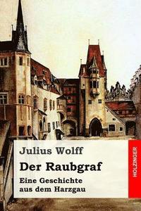 bokomslag Der Raubgraf: Eine Geschichte aus dem Harzgau