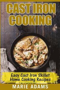 bokomslag Cast Iron Cooking - Easy Cast Iron Skillet Home Cooking Recipes: One-pot meals, cast iron skillet cookbook, cast iron cooking, cast iron cookbook