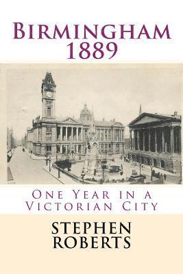 Stephen Roberts - Birmingham 1889: One Year in a Victorian City, Häftad