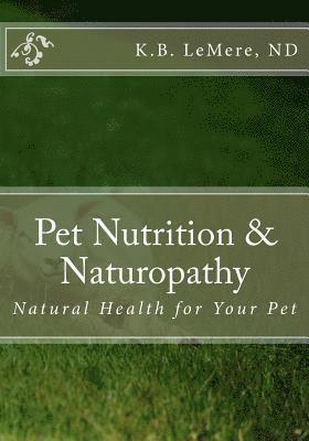 bokomslag Pet Nutrition and Naturopathy: Natural Health for Your Pet