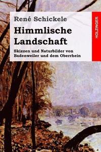 bokomslag Himmlische Landschaft: Skizzen und Naturbilder von Badenweiler und dem Oberrhein