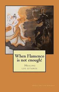 bokomslag When flamenco is not enough!: Healing los gitanos