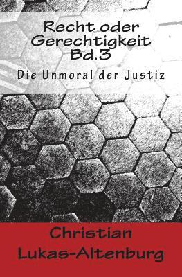 Recht oder Gerechtigkeit Bd.3: Die Moral der Justiz 1