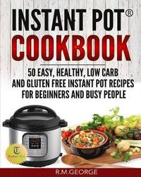 bokomslag Instant Pot Cookbook: 50 Easy, Healthy, Low-Carb & Gluten-Free Instant Pot(R) Recipes for Beginners and Busy People!