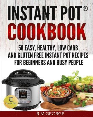 Instant Pot Cookbook: 50 Easy, Healthy, Low-Carb & Gluten-Free Instant Pot(R) Recipes for Beginners and Busy People! 1