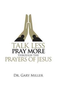 bokomslag Talk Less Pray More Through the Prayers of Jesus