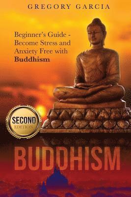 bokomslag Buddhism: Beginner's Guide - Become Stress and Anxiety Free with Buddhism (Buddhism, Mindfulness, Meditation, Chakras, Yoga, Hap