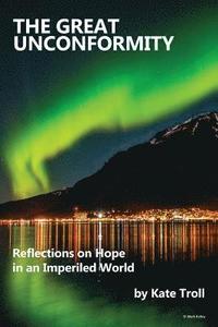 bokomslag The Great Unconformity: Reflections on Hope in an Imperiled World