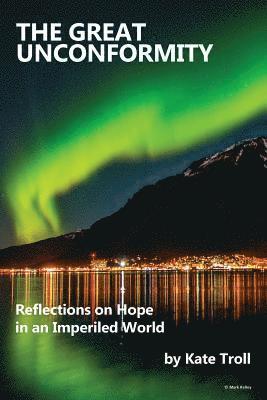 The Great Unconformity: Reflections on Hope in an Imperiled World 1